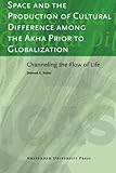 Space and the Production of Cultural Difference among the Akha Prior to Globalization : Channeling the Flow of Life, Tooker, Deborah E., 9089643257