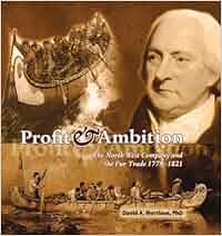 Profit And Ambition The North West Company And The Fur