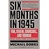 Six Months in 1945: FDR, Stalin, Churchill, and Truman--from World War to Cold War