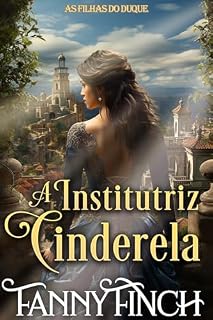 Livro A Institutriz Cinderela: Romance Histórico Regencial (As Filhas Do Duque Livro 1)
