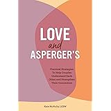 Love and Asperger's: Practical Strategies To Help Couples Understand Each Other and Strengthen Their Connection
