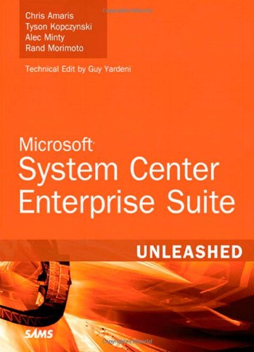 Microsoft System Center Enterprise Suite Unleashed: Amaris, Chris,  Kopczynski, Tyson, Minty, Alec, Morimoto, Rand, Yardeni, Guy:  9780672333194: Amazon.com: Books