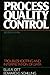 Process Quality Control: Troubleshooting and Interpretation of Data by Ellis R. Ott, Edward G. Schilling