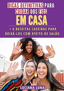 Livro DICAS DEFINITIVAS PARA CUIDAR DOS FIOS EM CASA: + 6 RECEITAS CASEIRAS PARA DEIXÁ-LOS COM EFEITO DE SALÃO
