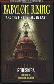 Babylon Rising: And The First Shall Be Last (Volume 1): Rob Skiba