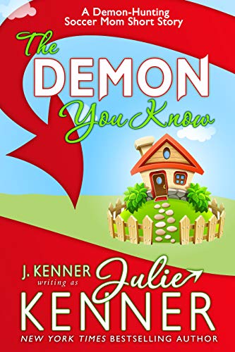 The Demon You Know: A Demon Hunting Soccer Mom Short Story (Demon-Hunting Soccer Mom) by J. Kenner