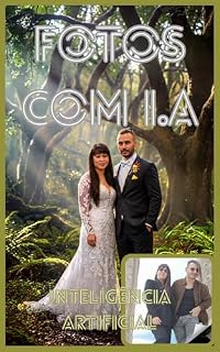Livro Fotos com iA: As Melhores Fórmulas para Fotos Masculinas e Femininas de Alta Qualidade com Inteligência Artificial