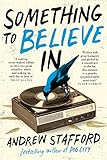 Something to Believe In by Andrew Stafford