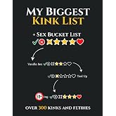 Sex Bucket List - My Biggest Kink List: over 300 Kinks, Fetishes and Sex Positions. Sex Bucket List for Couples - Naughty Challenegs, Kinky Games, Sexy Ideas.