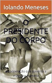 Livro O PRESIDENTE DO CORPO: a cooperação que governa a máquina humana