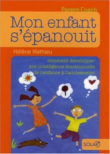 Mon enfant s'épanouit : Comment développer son intelligence émotionnelle de l'enfance à by (Paperback)