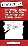 Nonsense: Red Herrings, Straw Men and Sacred Cows: How We Abuse Logic in Our Everyday Language