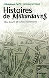Histoires de Milliardaire$ : Qui, quand et surtout comment ! by