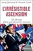 L'irrésistible ascension. Les dessous d'une présidentielle insensée: Macron, Le Pen, Fillon, Mél by