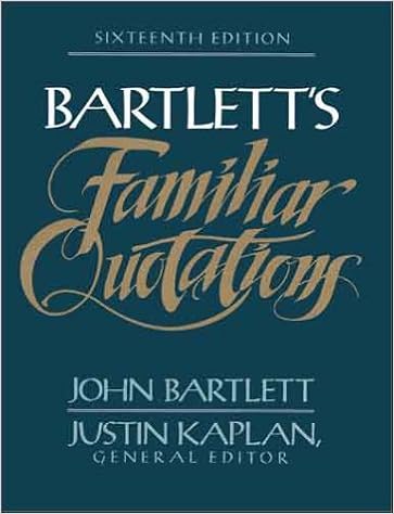 Bartlett S Book Of Quotations Bartlett's Familiar Quotations : A Collection Of Passages, Phrases, And  Proverbs Traced To Their Sources In Ancient And Modern Literature: Bartlett,  John: 9780316082778: Amazon.com: Books