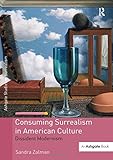 Consuming Surrealism in American Culture: Dissident Modernism (Studies in Surrealism) by Sandra Zalman