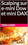Scalping sur e-mini Dow et mini DAX (French Edition) by Teva Lama