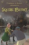 Cammie and Alexs Adventures in Skating History