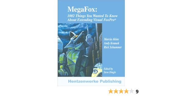 Amazon Com Megafox 1002 Things You Wanted To Know About Extending Visual Foxpro 9781930919273 Akins Marcia Kramek Andy Schummer Rick Dingle Steve Books