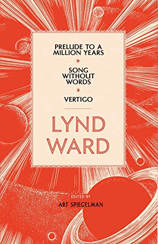 Lynd Ward: Prelude to a Million Years, Song Without Words, Vertigo (LOA #211) (Library of America Lynd Ward Edition) by Lynd Ward