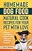 Homemade Dog Food Natural Cook Recipes for your Pet with Love: Improve your Dog's Health with Easy and Delicious Recipes by Jack Henry