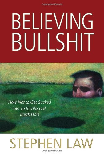 "Believing Bullshit - How Not to Get Sucked into an Intellectual Black Hole" av Stephen Law