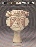 The Jaguar Within: Shamanic Trance in Ancient Central and South American Art (Linda Schele Series in by Rebecca R. Stone