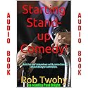 Starting Stand-up Comedy!.: Articles and Interviews with Comedians about Being a Comedian. Audiobook by Rob Twohy Narrated by Paul Bright