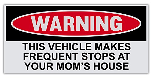 Funny Warning Bumper Sticker Decal – Vehicle Makes Frequent Stops at Your Mom’s House – 6″ by 3″
