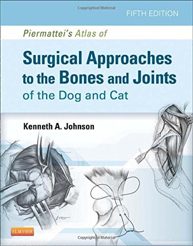 Piermattei's Atlas of Surgical Approaches to the Bones and Joints of the Dog and Cat