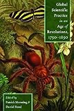 Global Scientific Practice in an Age of Revolutions, 1750-1850