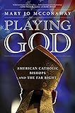 Playing God: American Catholic Bishops and The Far