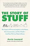 The Story of Stuff: The Impact of Overconsumption on the Planet, Our Communities, and Our Health-And How We Can Make It Better by Annie Leonard