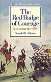 The Red Badge of Courage : Redefining the Hero, Gibson, Donald B., 0805780149