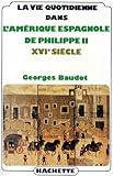 Image de La vie quotidienne dans l'Amérique espagnole de Philippe II, XVIe siècle (French Edition)