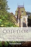 Côte d'Or: The wines and winemakers of the heart of burgundy (The Classic Wine Library) by 