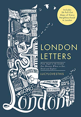 London Letters: Featuring 26 Pull-Out Maps of Popular London Neighbourhoods: From Angel to ZSL London Zoo, Discover Where to Eat, Drink and Explore by LUCYLOVESTHIS