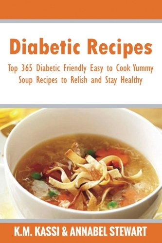 Diabetic Recipes: Top 365 Diabetic Friendly Easy to Cook Yummy Soup Recipes to Relish and Stay Healthy (Volume 5)