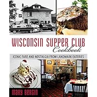 Wisconsin Supper Club Cookbook: Iconic Fare and Nostalgia from Landmark Eateries