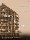Front cover for the book Building the West: The Early Architects of British Columbia by Donald Luxton