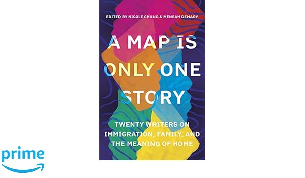A Map Is Only One Story Twenty Writers On Immigration Family