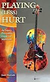 Playing (Less) Hurt: An Injury Prevention Guide for Musicians by 