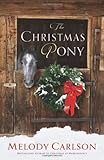 Christmas Pony, The by Melody Carlson