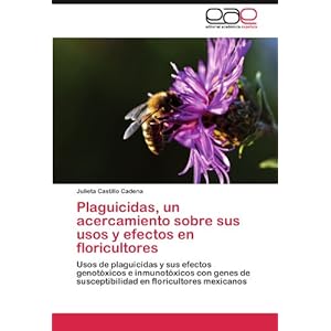 Plaguicidas, un acercamiento sobre sus usos y efectos en floricultores: Usos de plaguicidas y sus efectos genotóxicos e inmunotóxicos con genes de .