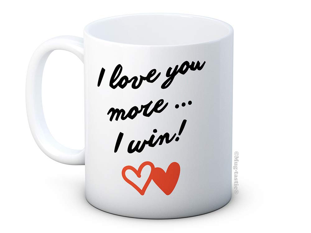I Love You More ... I Win! - Funny Romantic Gift - Valentine's Day Christmas Birthday - Ceramic Coffee Mug
