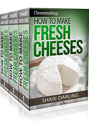Cheesemaking: How to Make Fresh Cheeses Box Set: Recipes for Making and Recipes Using Fresh Ricotta, Mozzarella, Mascarpone,Cream Cheese, Feta, Brie and Camembert Paired with Wine