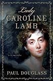 Lady Caroline Lamb: A Biography