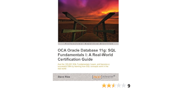 Oca Oracle Database 11g Sql Fundamentals I A Real World Certification Guide 1zo 051 By Steve Ries 11 12 05 Amazon Com Books