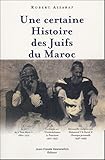 Une certaine histoire moderne des juifs au Maroc 1860-1999 by