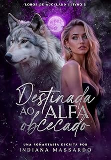 Livro DESTINADA AO ALFA OBCECADO (Lobos de Auckland Livro 2)